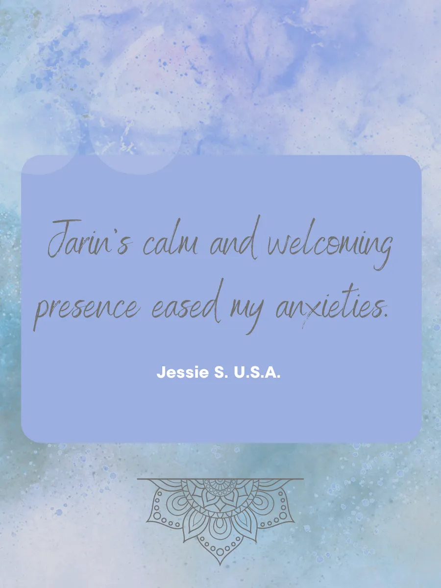 Review: Jarin's calm and welcoming presence eased my anxieties. — Jessie S., USA